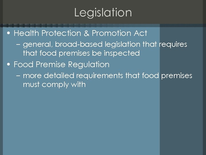 Legislation • Health Protection & Promotion Act – general, broad-based legislation that requires that