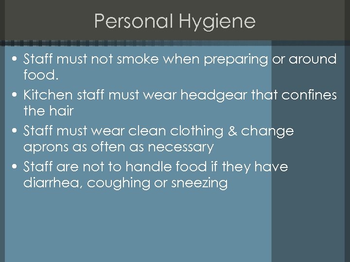 Personal Hygiene • Staff must not smoke when preparing or around food. • Kitchen