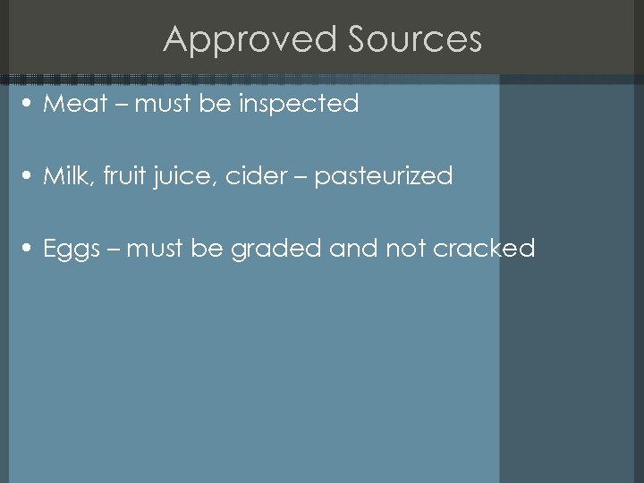 Approved Sources • Meat – must be inspected • Milk, fruit juice, cider –