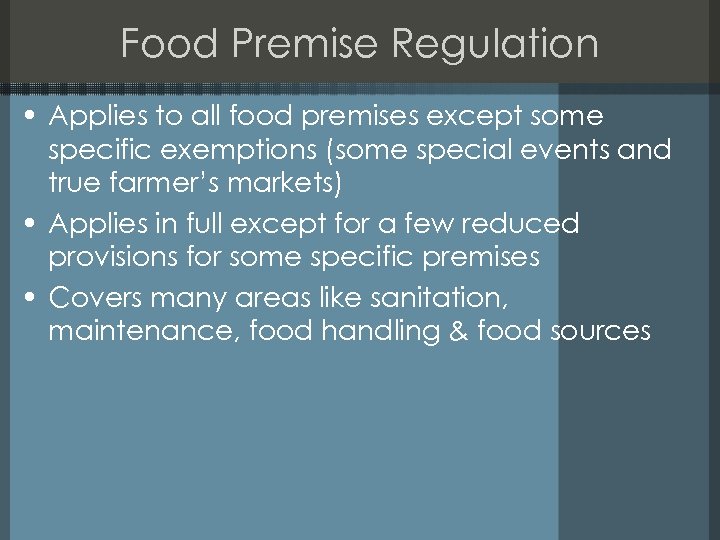 Food Premise Regulation • Applies to all food premises except some specific exemptions (some