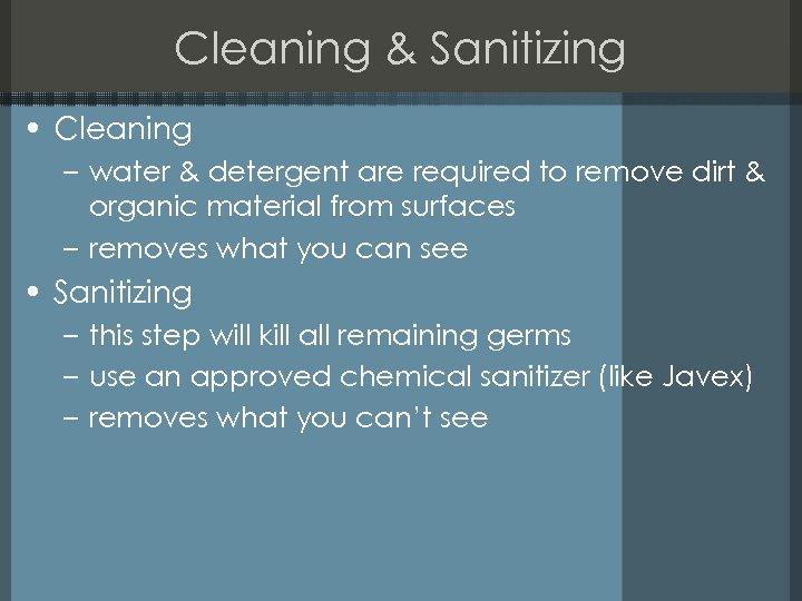 Cleaning & Sanitizing • Cleaning – water & detergent are required to remove dirt