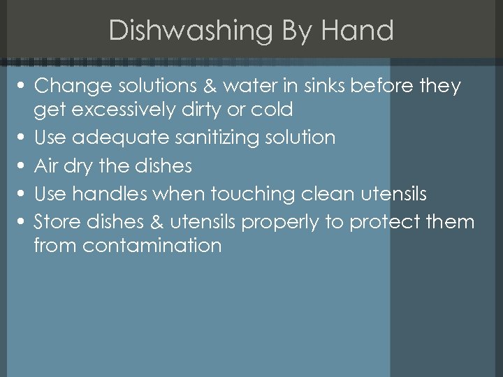 Dishwashing By Hand • Change solutions & water in sinks before they get excessively