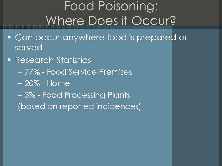 Food Poisoning: Where Does it Occur? • Can occur anywhere food is prepared or