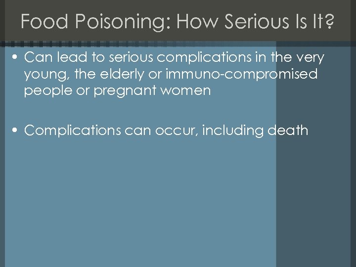 Food Poisoning: How Serious Is It? • Can lead to serious complications in the