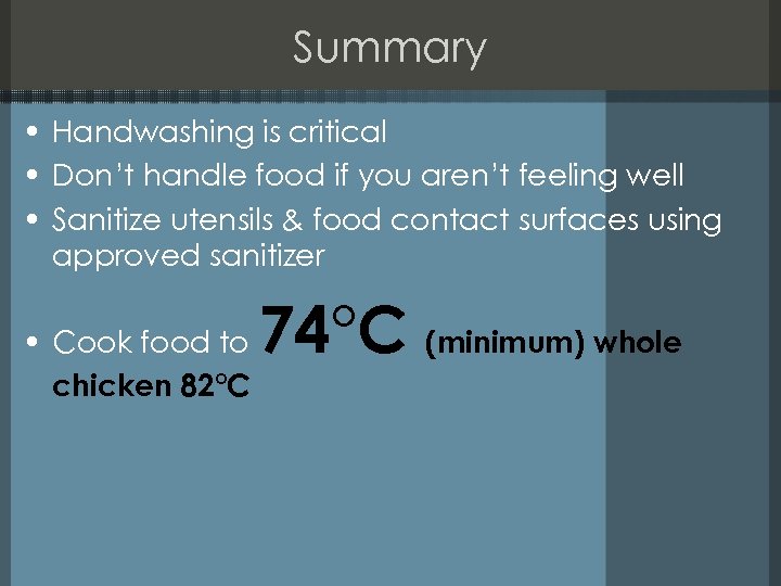 Summary • Handwashing is critical • Don’t handle food if you aren’t feeling well