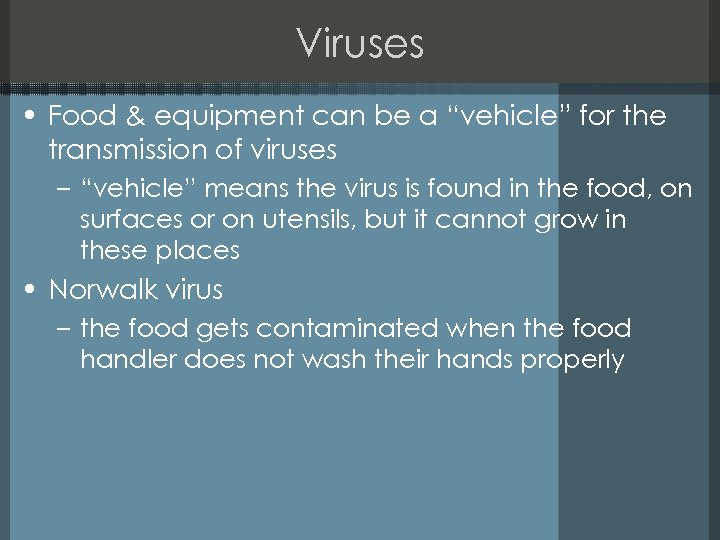 Viruses • Food & equipment can be a “vehicle” for the transmission of viruses