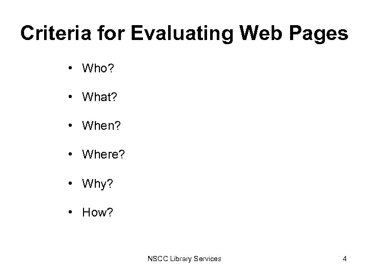 Criteria for Evaluating Web Pages • Who? • What? • When? • Where? •