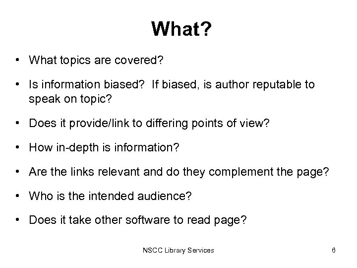 What? • What topics are covered? • Is information biased? If biased, is author