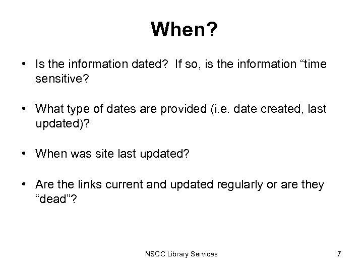 When? • Is the information dated? If so, is the information “time sensitive? •