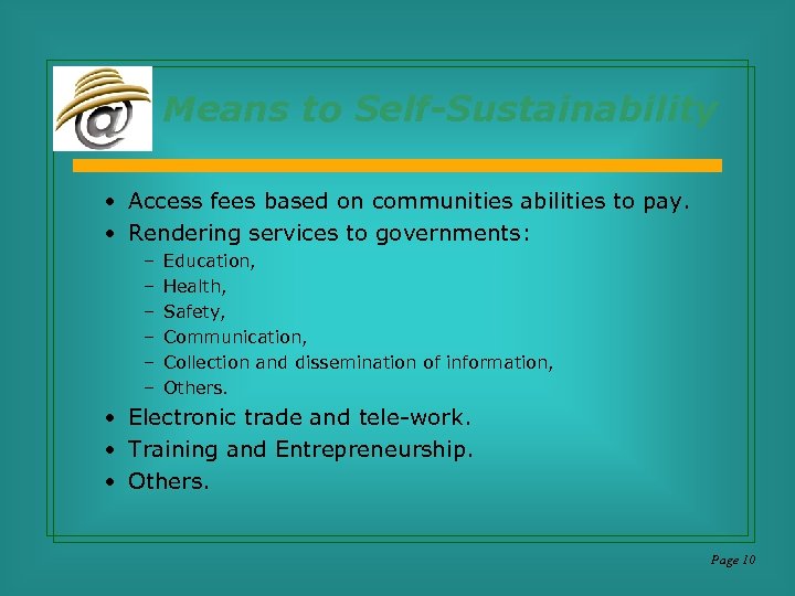 Means to Self-Sustainability • Access fees based on communities abilities to pay. • Rendering