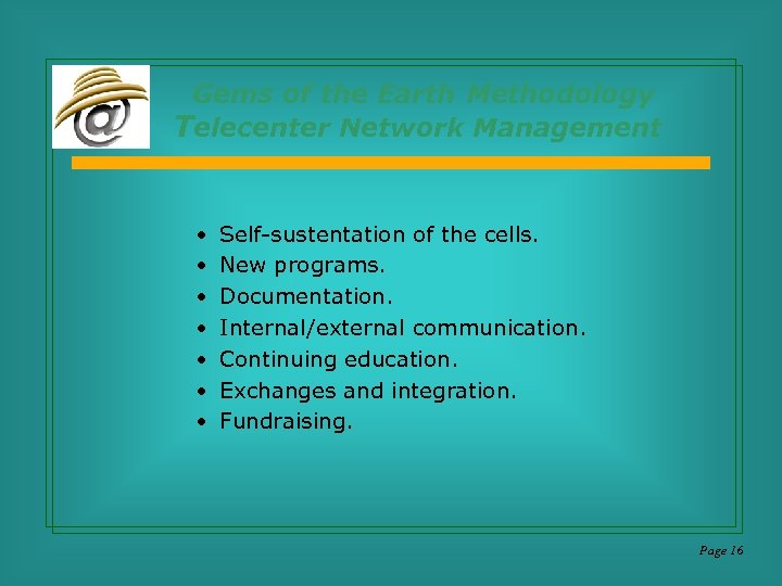 Gems of the Earth Methodology Telecenter Network Management • • Self-sustentation of the cells.