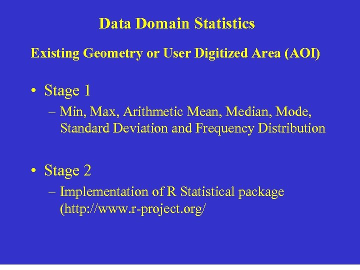 Data Domain Statistics Existing Geometry or User Digitized Area (AOI) • Stage 1 –