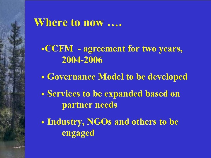 Where to now …. w. CCFM - agreement for two years, 2004 -2006 w