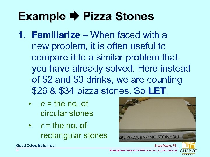Example Pizza Stones 1. Familiarize – When faced with a new problem, it is