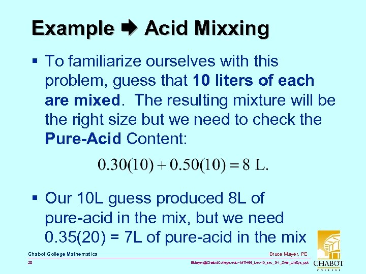 Example Acid Mixxing § To familiarize ourselves with this problem, guess that 10 liters