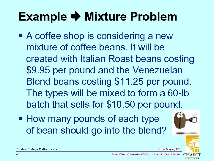 Example Mixture Problem § A coffee shop is considering a new mixture of coffee