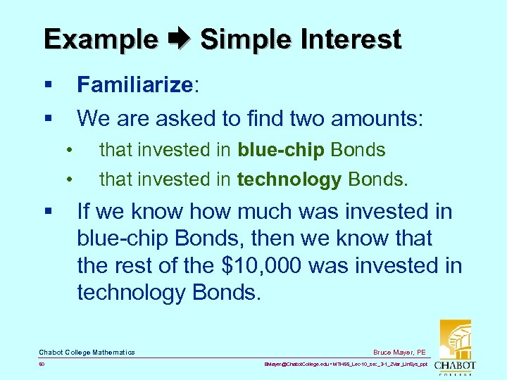 Example Simple Interest § § Familiarize: We are asked to find two amounts: •