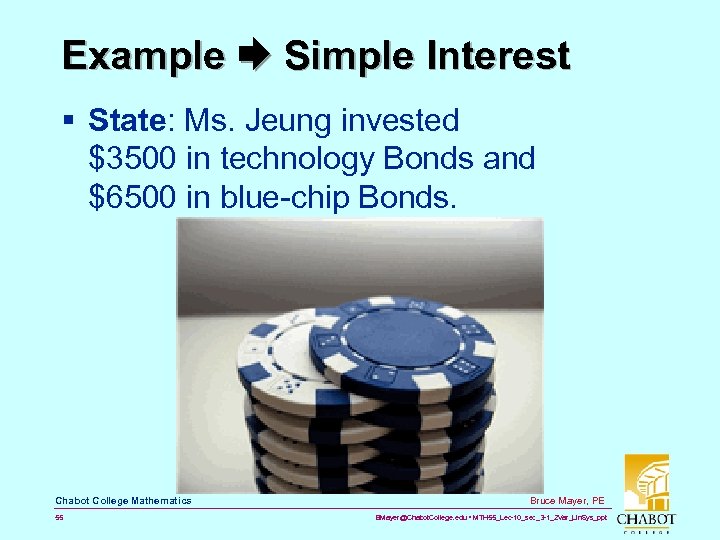 Example Simple Interest § State: Ms. Jeung invested $3500 in technology Bonds and $6500