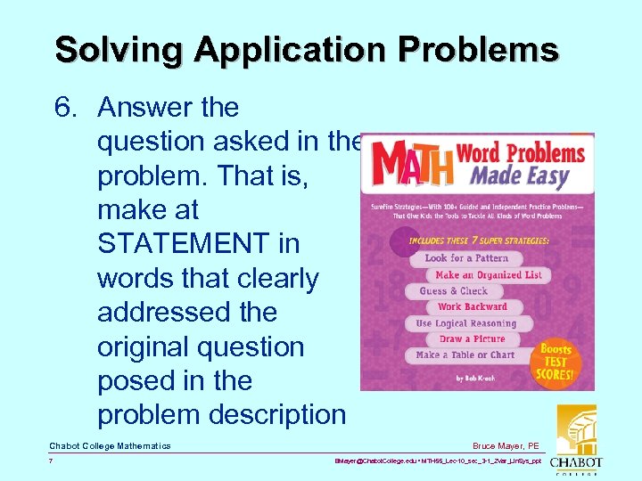 Solving Application Problems 6. Answer the question asked in the problem. That is, make