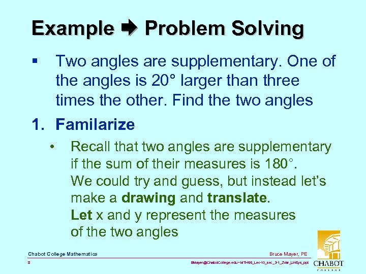 Example Problem Solving § Two angles are supplementary. One of the angles is 20°