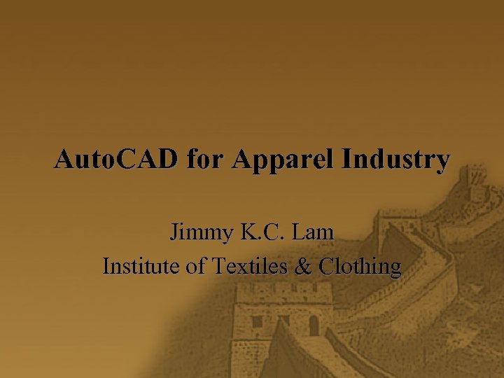 Auto. CAD for Apparel Industry Jimmy K. C. Lam Institute of Textiles & Clothing