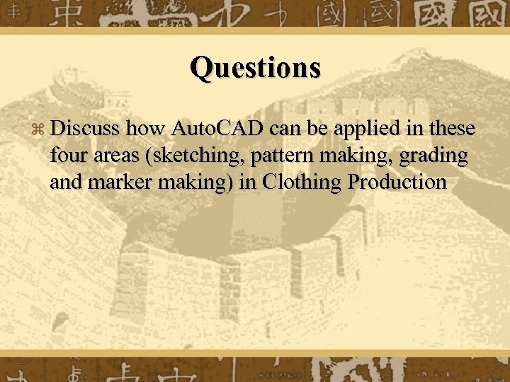 Questions z Discuss how Auto. CAD can be applied in these four areas (sketching,