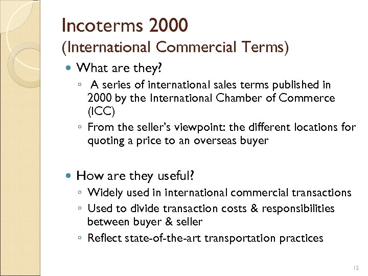Incoterms 2000 (International Commercial Terms) What are they? ◦ A series of international sales