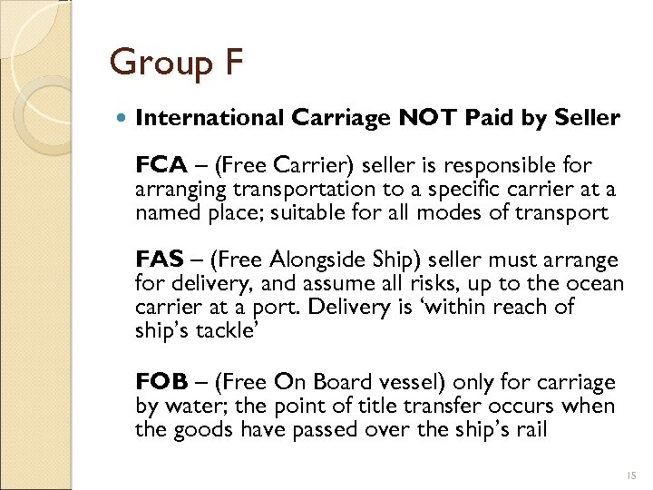 Group F International Carriage NOT Paid by Seller FCA – (Free Carrier) seller is