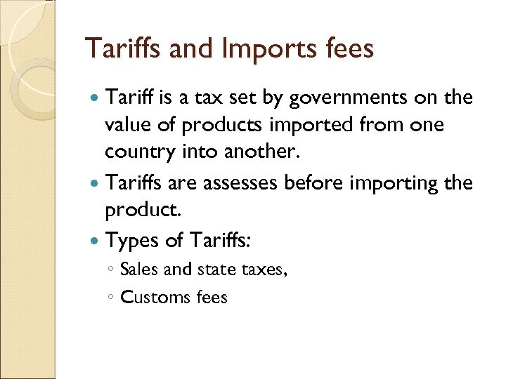 Tariffs and Imports fees Tariff is a tax set by governments on the value