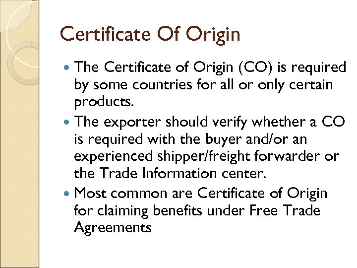 Certificate Of Origin The Certificate of Origin (CO) is required by some countries for