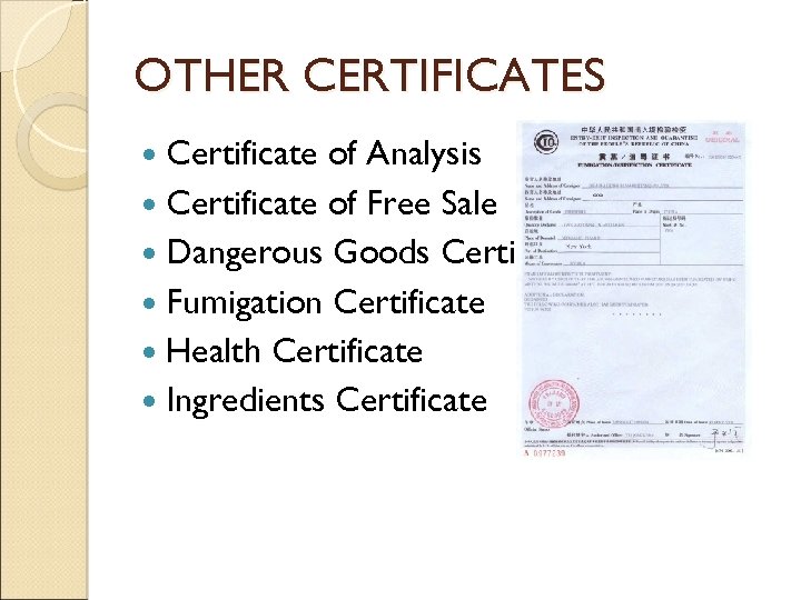 OTHER CERTIFICATES Certificate of Analysis Certificate of Free Sale Dangerous Goods Certificate Fumigation Certificate