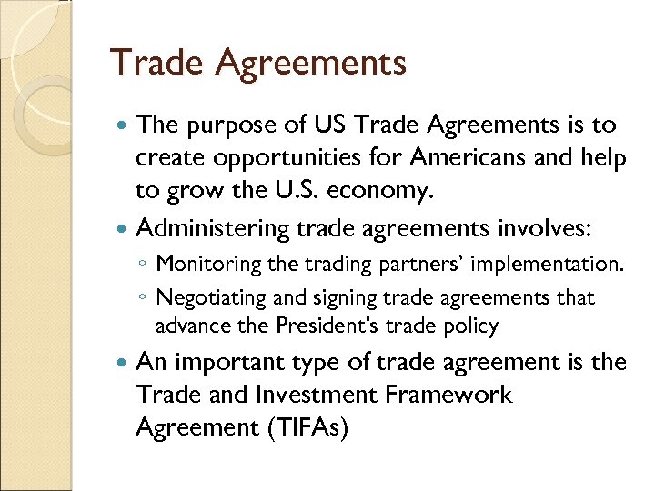 Trade Agreements The purpose of US Trade Agreements is to create opportunities for Americans