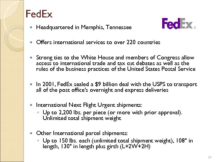 Fed. Ex Headquartered in Memphis, Tennessee Offers international services to over 220 countries Strong