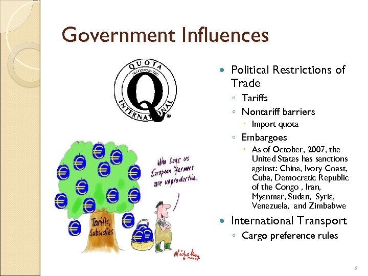 Government Influences Political Restrictions of Trade ◦ Tariffs ◦ Nontariff barriers Import quota ◦
