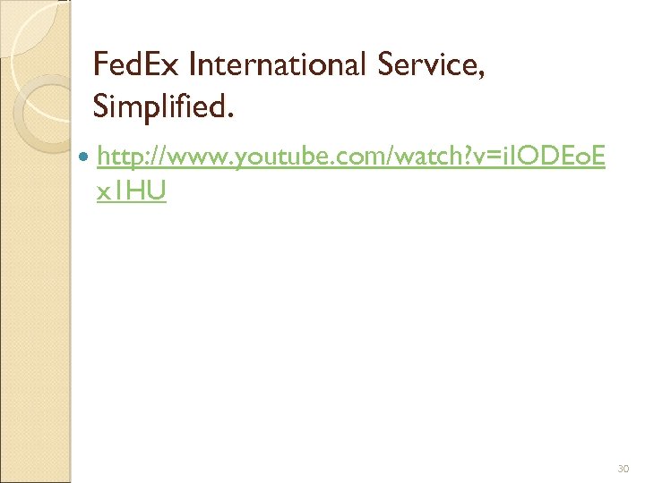 Fed. Ex International Service, Simplified. http: //www. youtube. com/watch? v=i. IODEo. E x 1