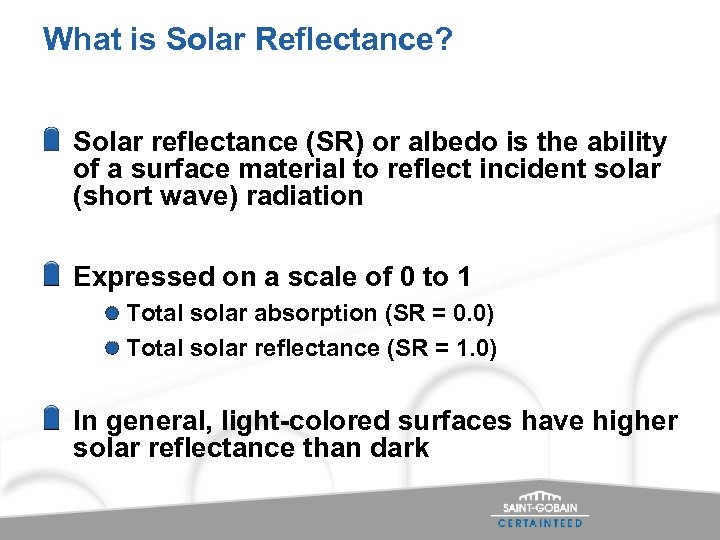 What is Solar Reflectance? Solar reflectance (SR) or albedo is the ability of a