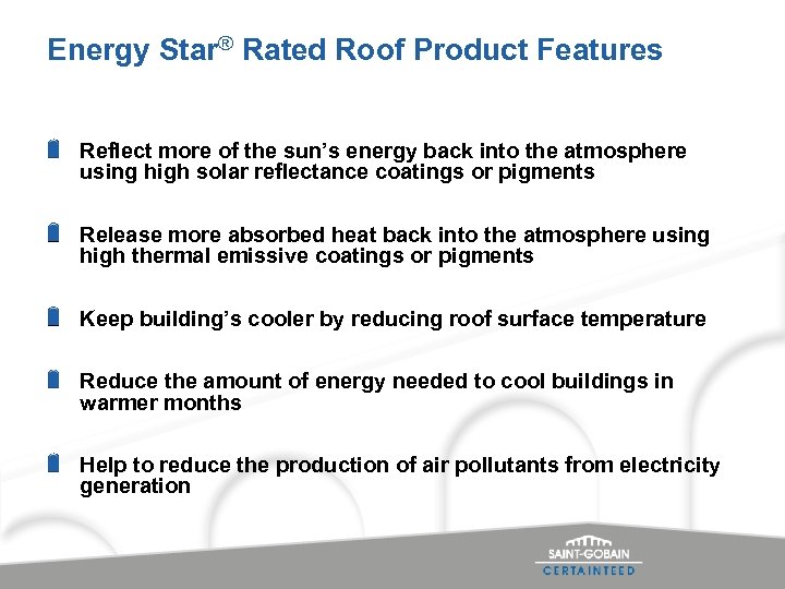 Energy Star® Rated Roof Product Features Reflect more of the sun’s energy back into