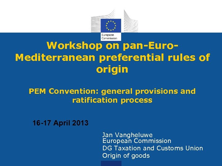 Workshop on pan-Euro. Mediterranean preferential rules of origin PEM Convention: general provisions and ratification