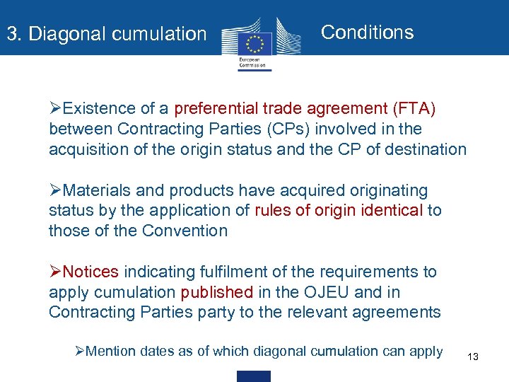 3. Diagonal cumulation Conditions ØExistence of a preferential trade agreement (FTA) between Contracting Parties