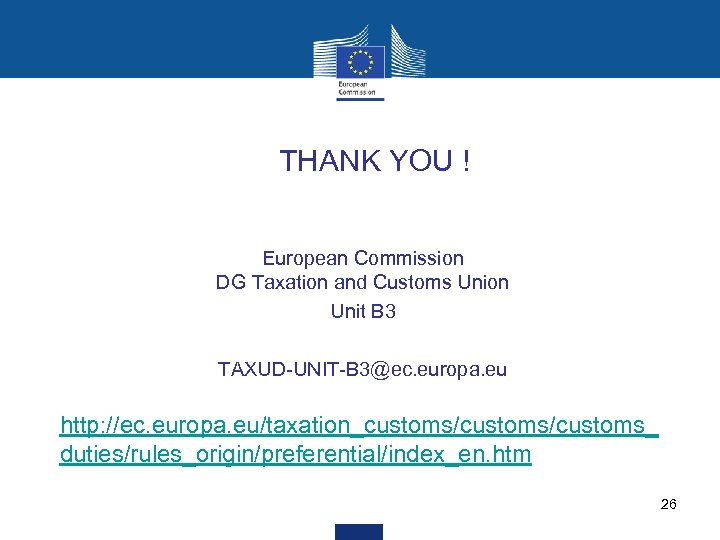 THANK YOU ! • European Commission DG Taxation and Customs Union • Unit B