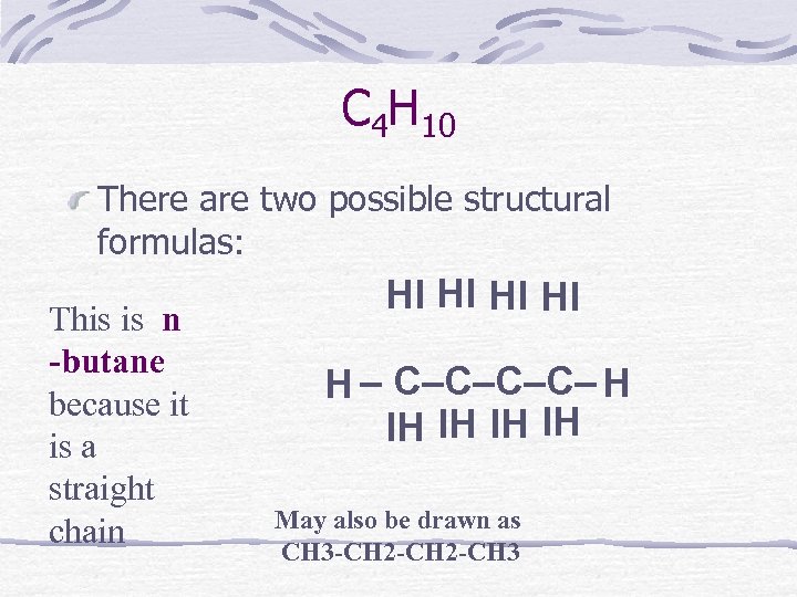 C 4 H 10 There are two possible structural formulas: This is n -butane