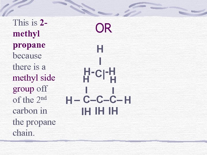 This is 2 methyl propane because there is a methyl side group off of
