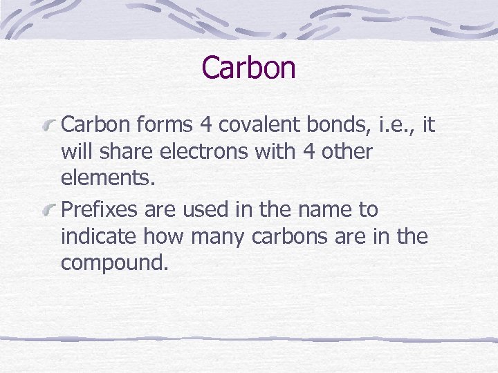 Carbon forms 4 covalent bonds, i. e. , it will share electrons with 4
