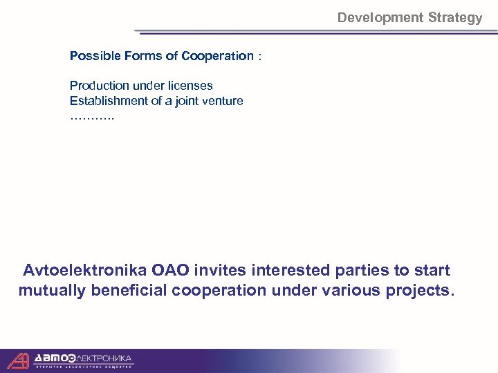 Development Strategy Possible Forms of Cooperation : Production under licenses Establishment of a joint