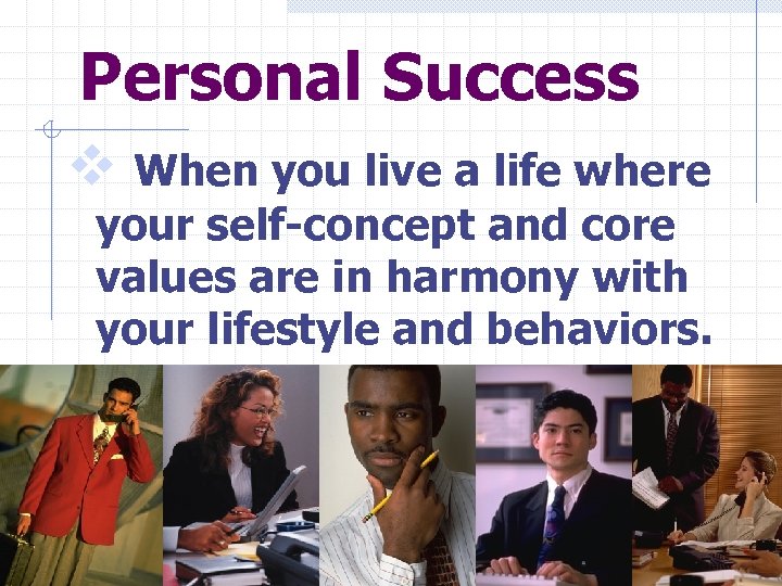 Personal Success v When you live a life where your self-concept and core values