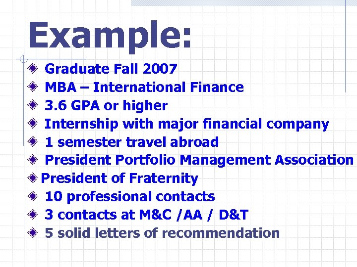 Example: Graduate Fall 2007 MBA – International Finance 3. 6 GPA or higher Internship