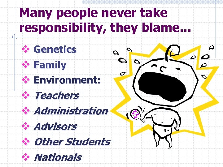 Many people never take responsibility, they blame. . . v Genetics v Family v