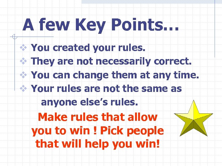 A few Key Points… v You created your rules. v They are not necessarily