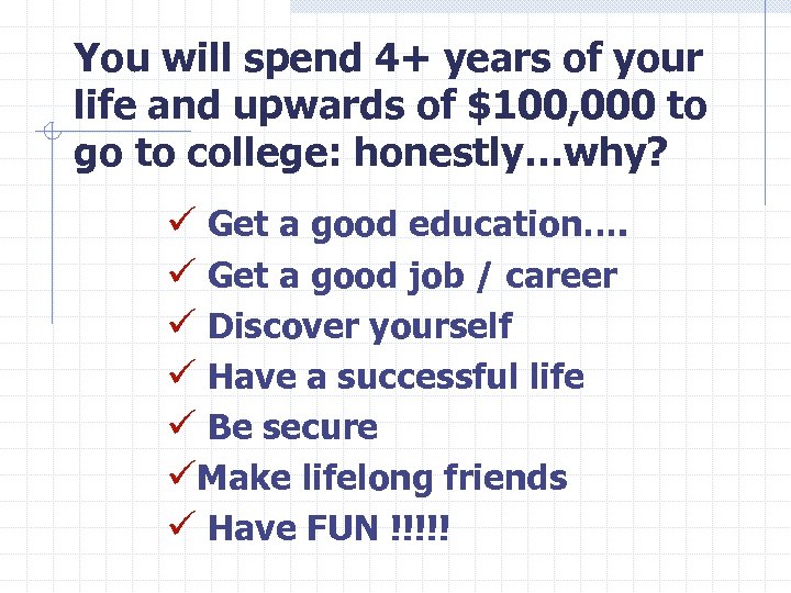 You will spend 4+ years of your life and upwards of $100, 000 to