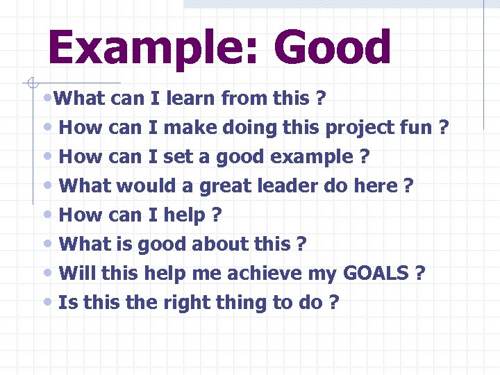 Example: Good • What can I learn from this ? • How can I